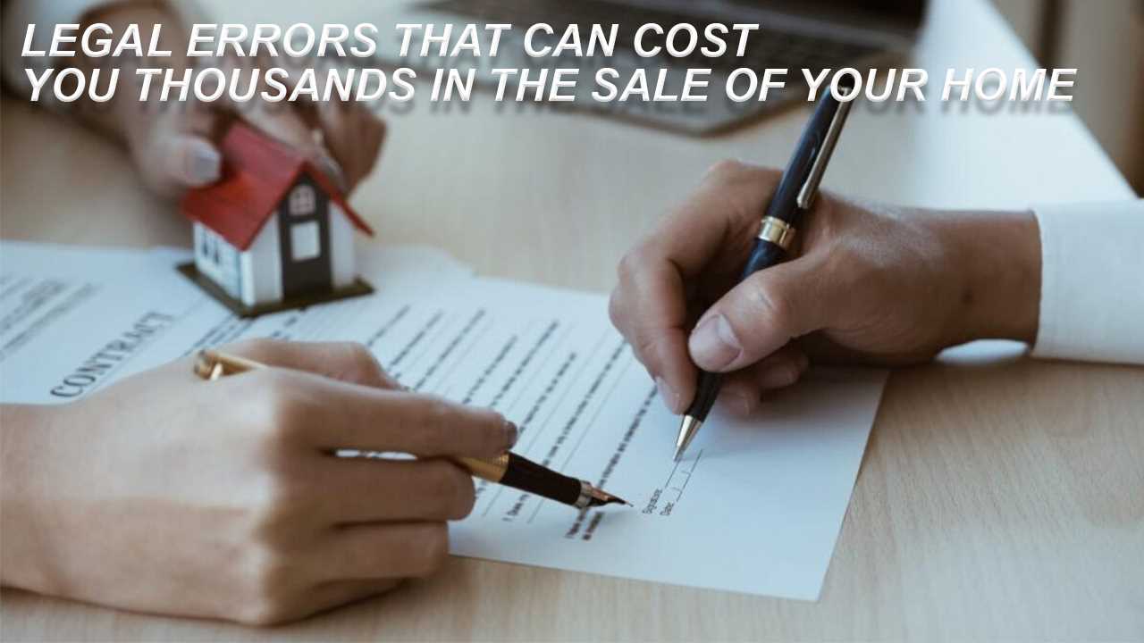 Legal Mistakes to Avoid When Buying or Selling a Home