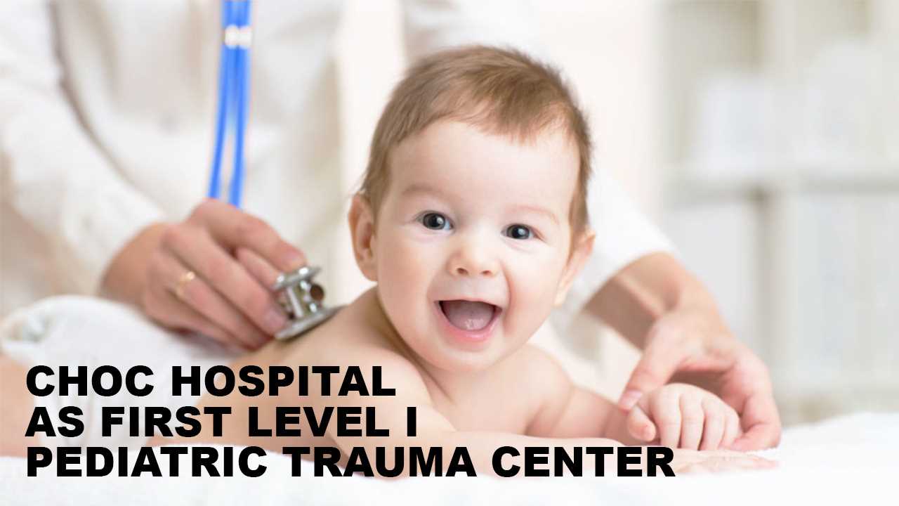 CHOC Hospital in Orange Becomes First Level I Pediatric Trauma Center in County