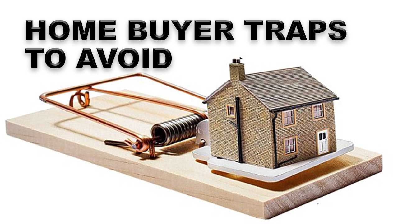  Avoid 9 Common Buyer Traps Before Buying a Home