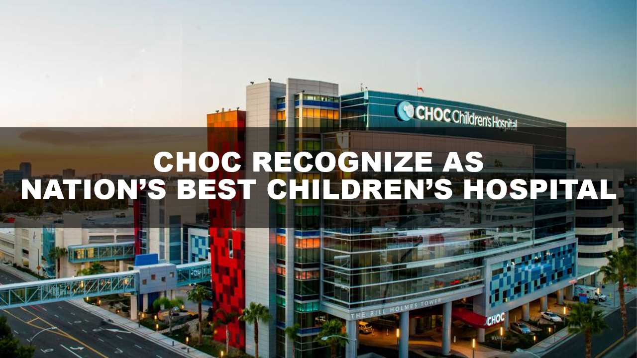 U.S. News Report Recognize CHOC Among Nation’s Best Children’s Hospitals