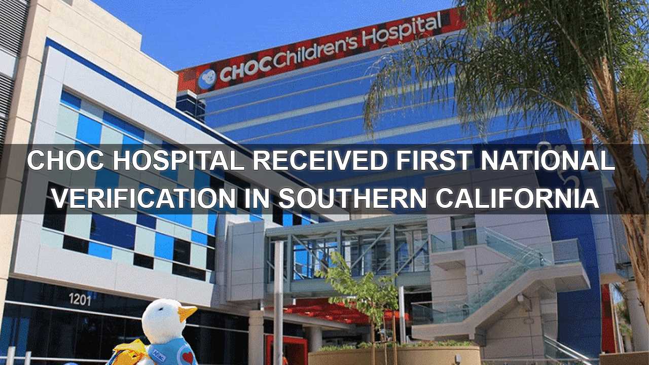 CHOC Hospital Earned First National Verification in Southern California