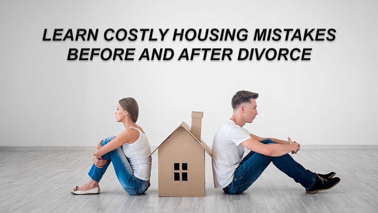 How to Avoid Costly Housing Mistakes Before and After a Divorce