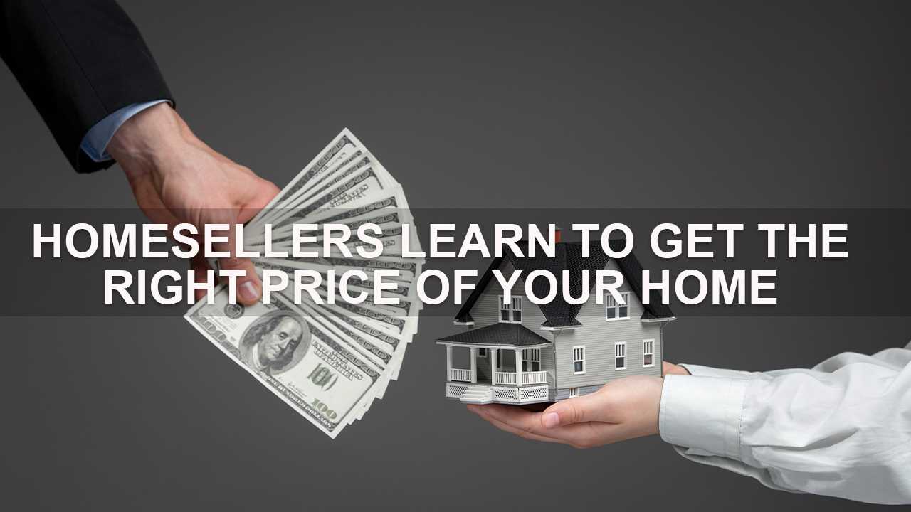 Homesellers Know to Get the Right Price You Want 
