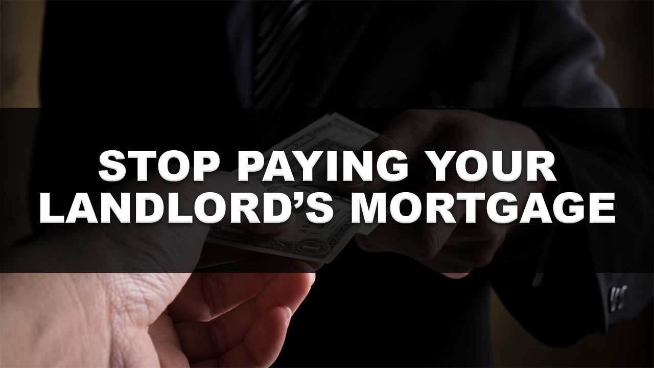 Stop Remunerating Your Landlord's Mortgage