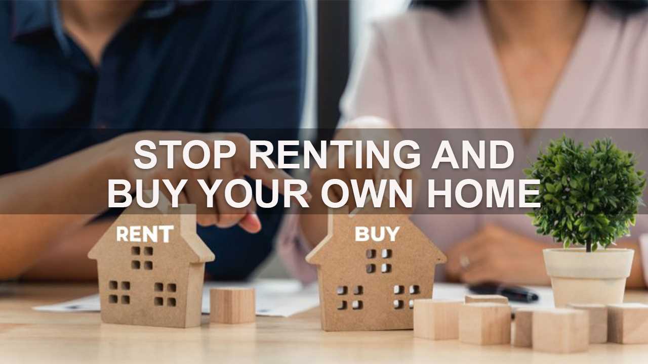 Learn How to Buy Your Own Home and Stop Paying Rent