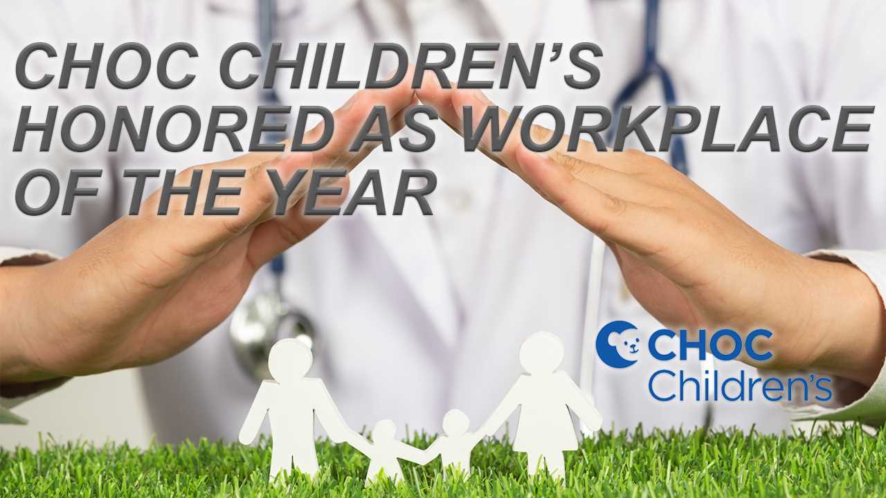 CHOC Children’s Honored as Workplace of the Year