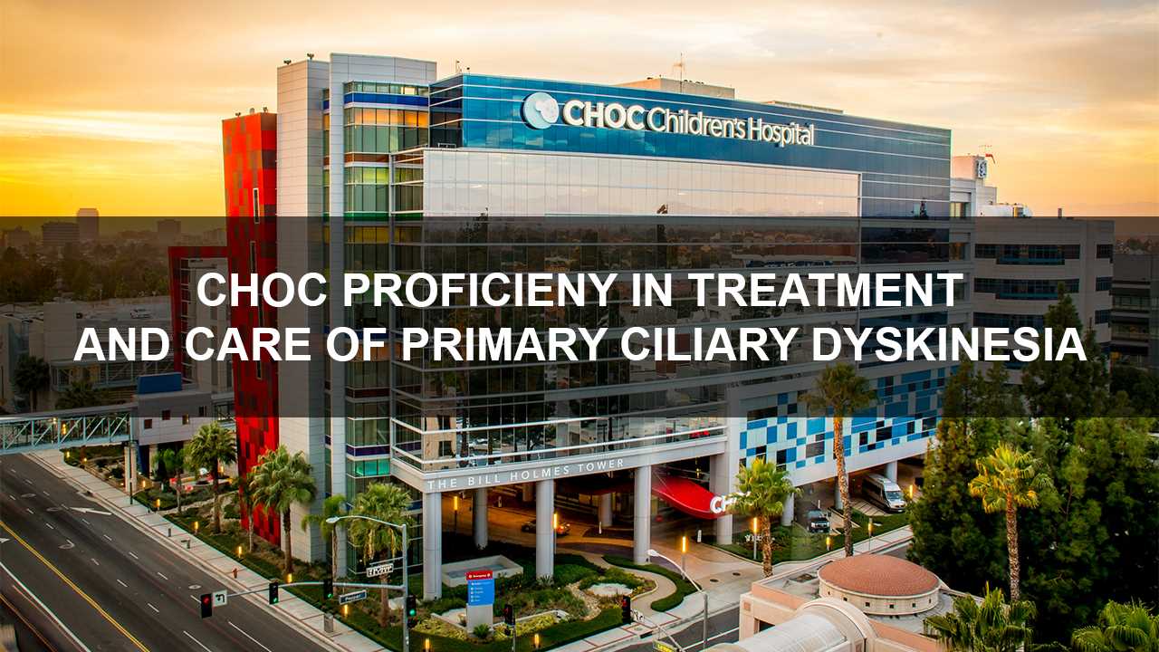 CHOC Recognized for Expertise in Treatment, Care of Primary Ciliary Dyskinesia