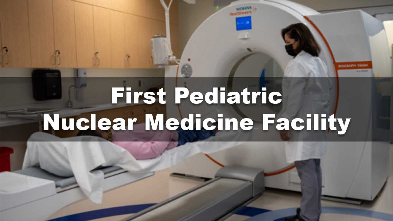 CHOC Opens the First Pediatric Nuclear Medicine Facility in Orange County