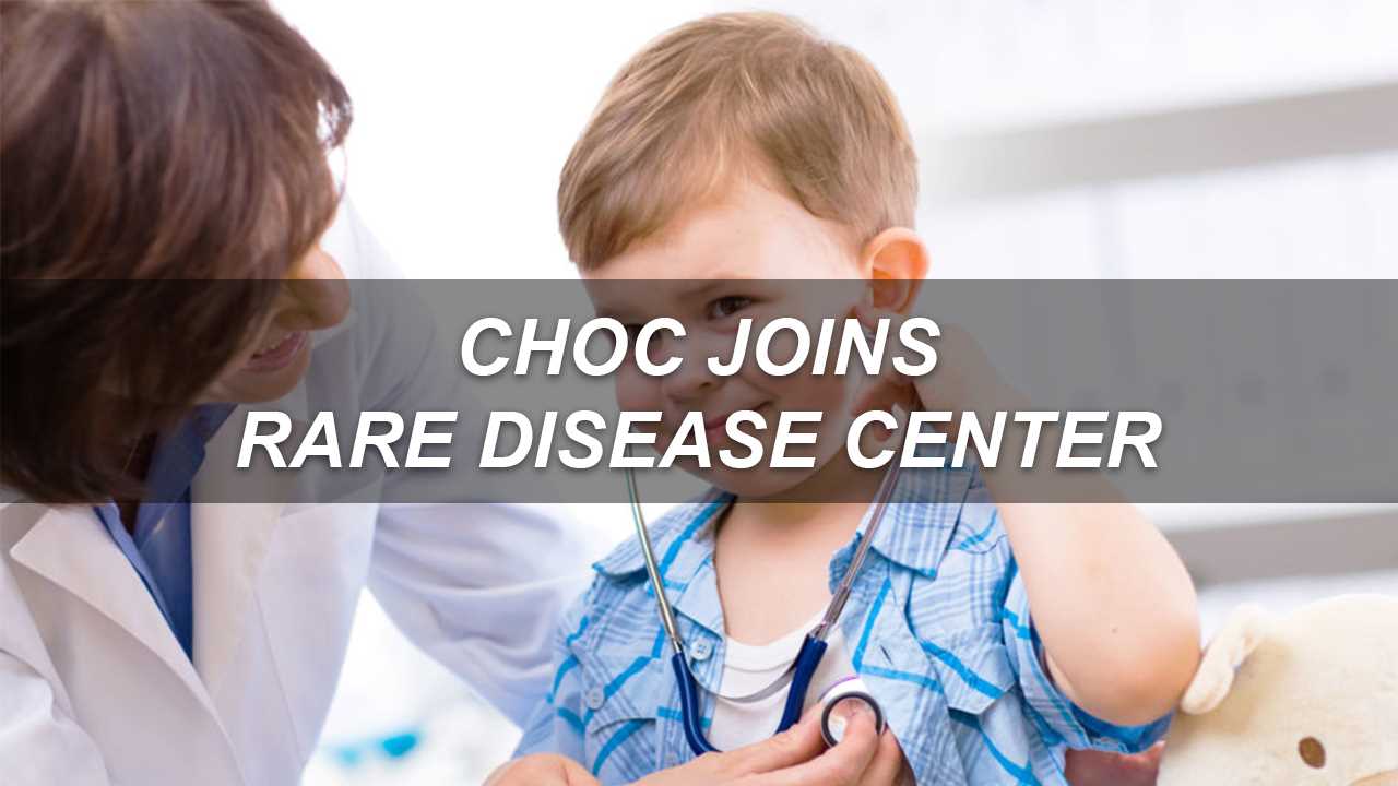 CHOC and UCI Health Join New NORD Rare Disease Centers of Excellence Network