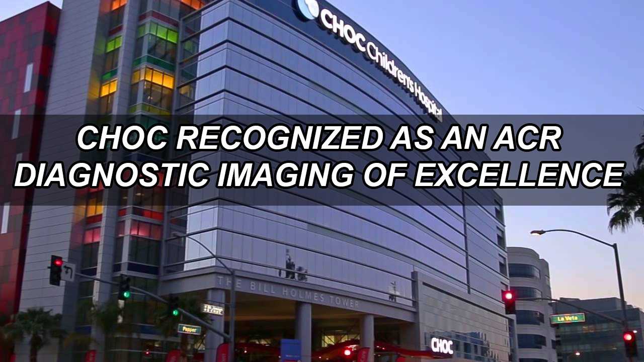CHOC Hospital Designated as an ACR Diagnostic Imaging Center of Excellence