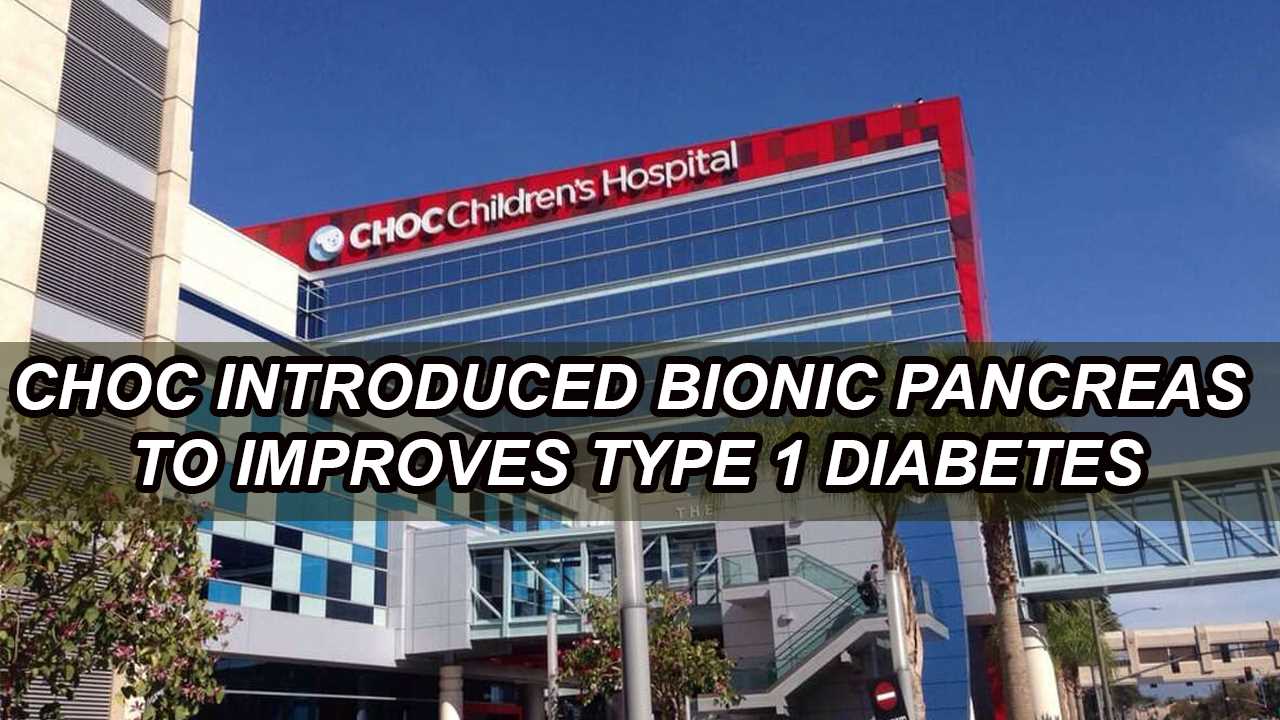 CHOC Shows Bionic Pancreas Trial for Improvement of Type 1 Diabetes