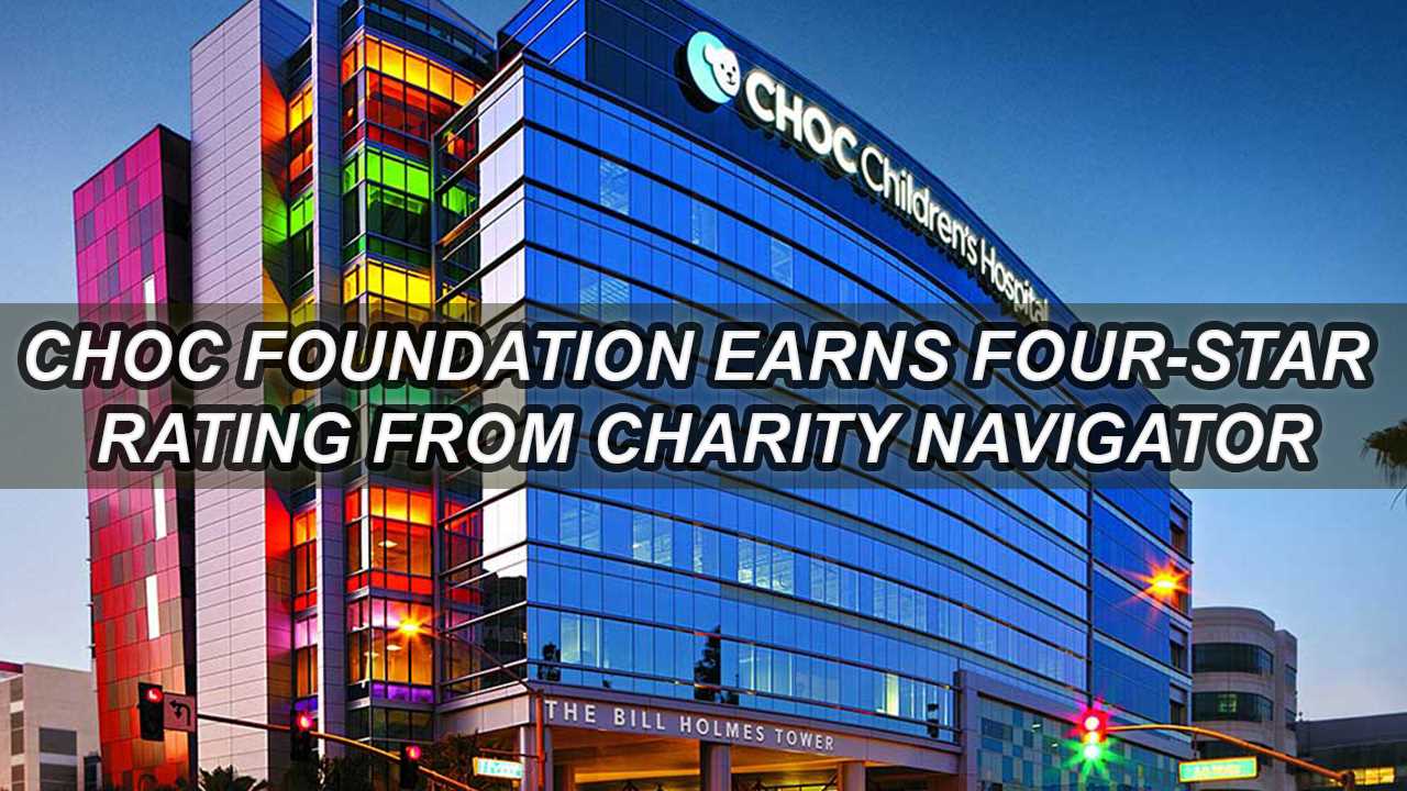 CHOC Foundation Received Four-Star Rating from Charity Navigator
