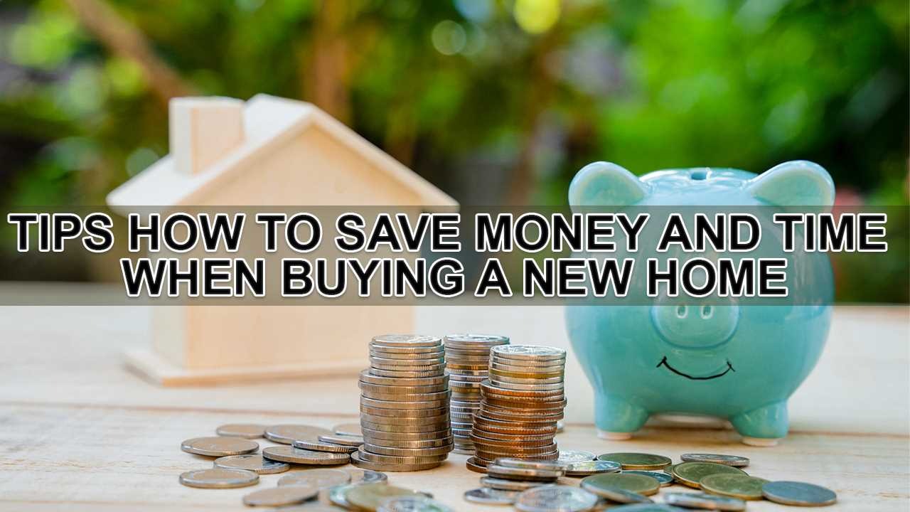 Know How to Save Money and Time When Buying a New Home