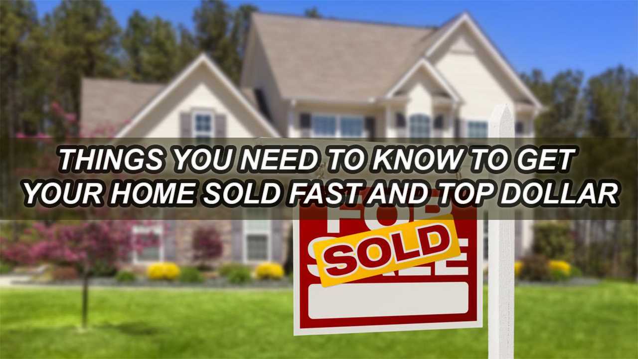 Tips to Get Your Home Sold Fast and for Top Dollar